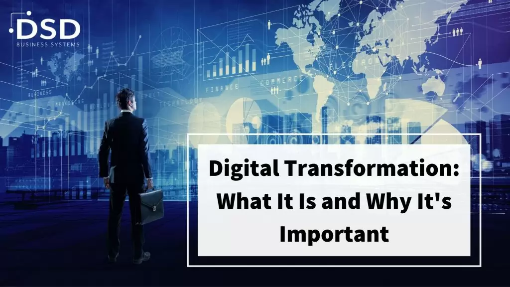 Digital Transformation: What It Is and Why It's Important