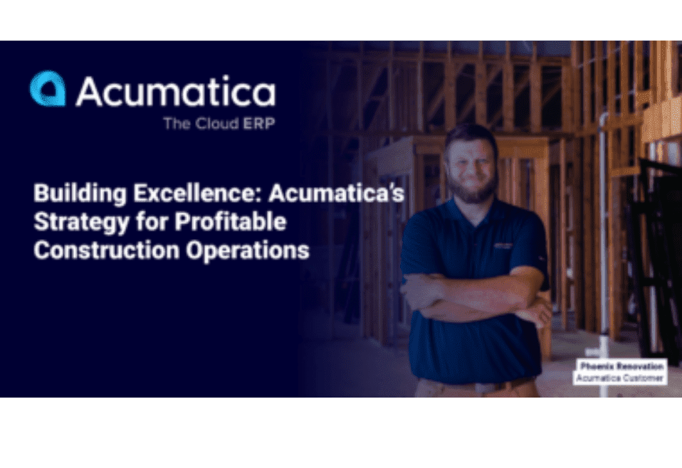 Building Excellence: Acumatica’s Strategy for Profitable Construction Operations