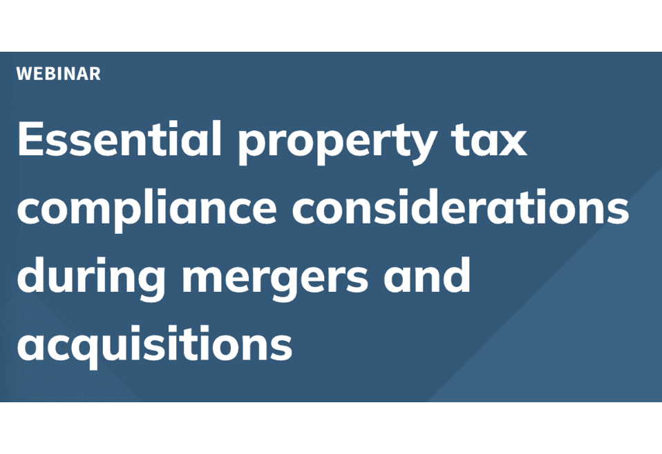 Essential Property Tax Compliance Considerations During Mergers and Acquisitions