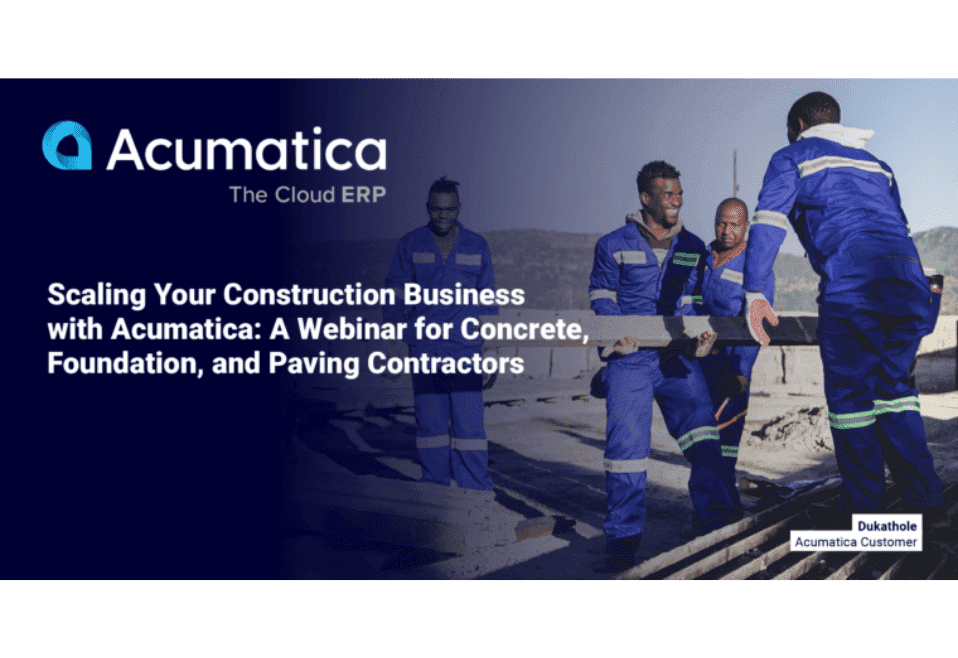 Scaling Your Construction Business with Acumatica: A Webinar for Concrete, Foundation, and Paving Contractors