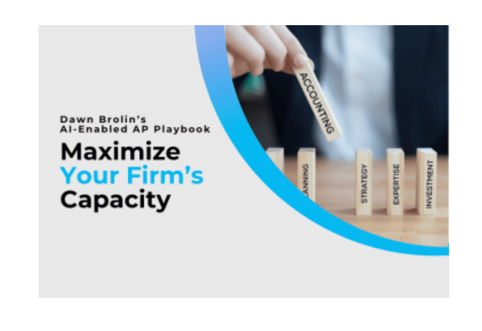 Dawn Brolin’s AI-Enabled Accounts Payable Playbook - Part 1: Maximize Your Firm’s Capacity