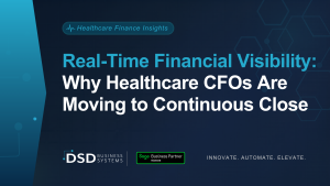 Real-Time Financial Visibility: Why Healthcare CFOs Are Moving to Continuous Close