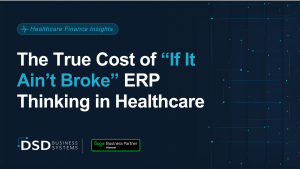 The True Cost of If It Ain't Broke ERP Thinking in Healthcare