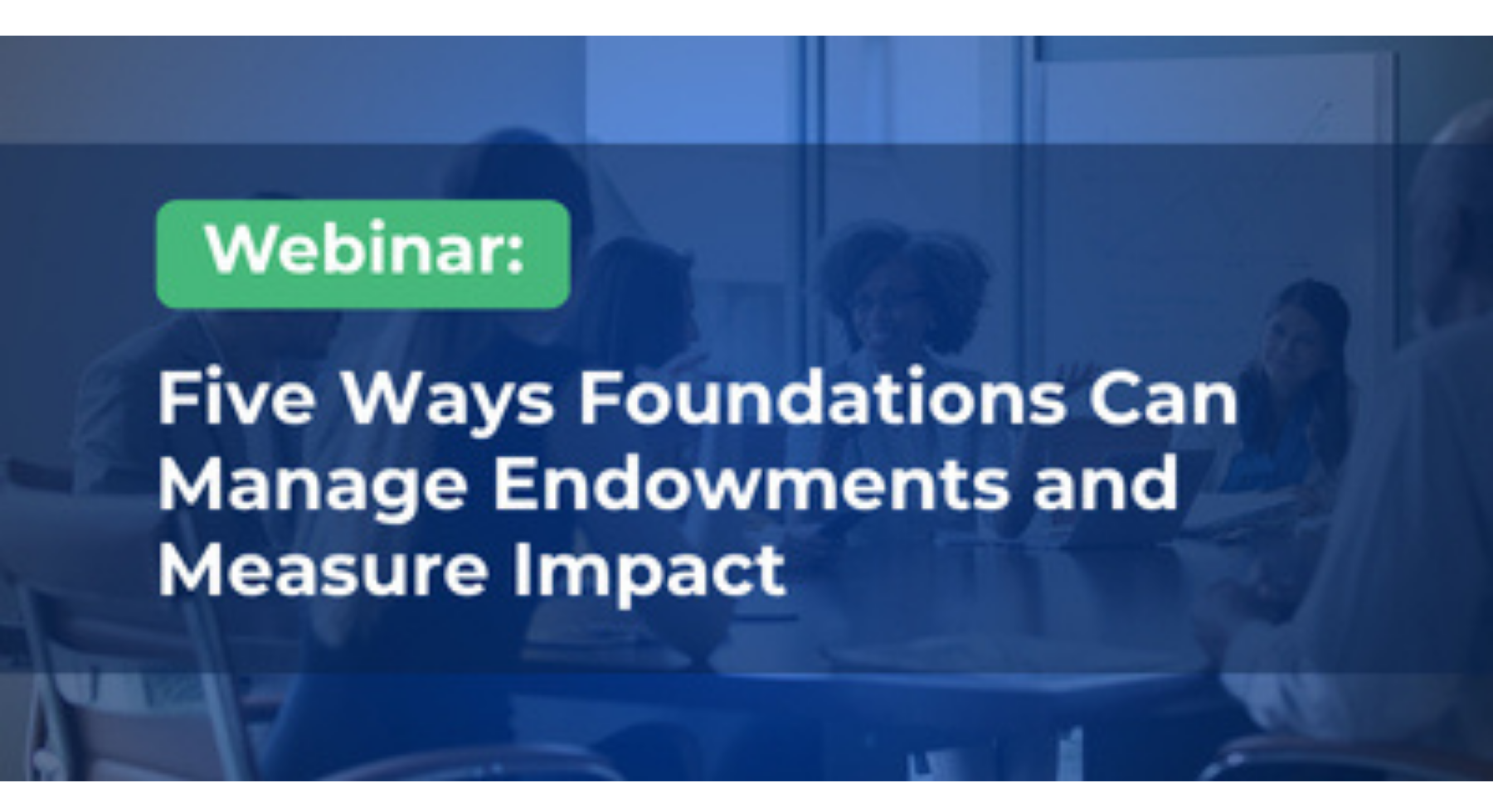 Five Ways Foundations Can Manage Endowments And Measure Impact