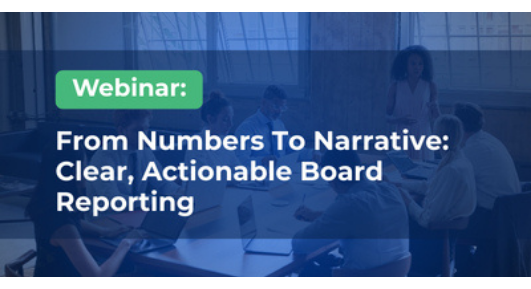 From Numbers To Narrative Clear, Actionable Board Reporting
